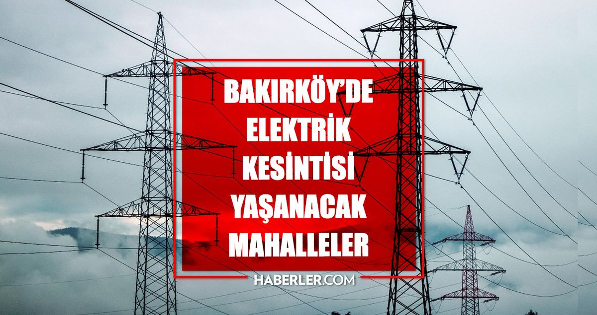 İstanbul BAKIRKÖY elektrik kesintisi! 15 Nisan Bakırköy elektrik kesintisi ne vakit bitecek, elektrikler ne vakit gelecek?
