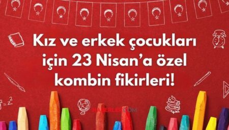 23 NİSAN KIYAFET TEKLİFLERİ 2025: Kız ve erkek çocukları için bayrama özel kombin fikirleri!